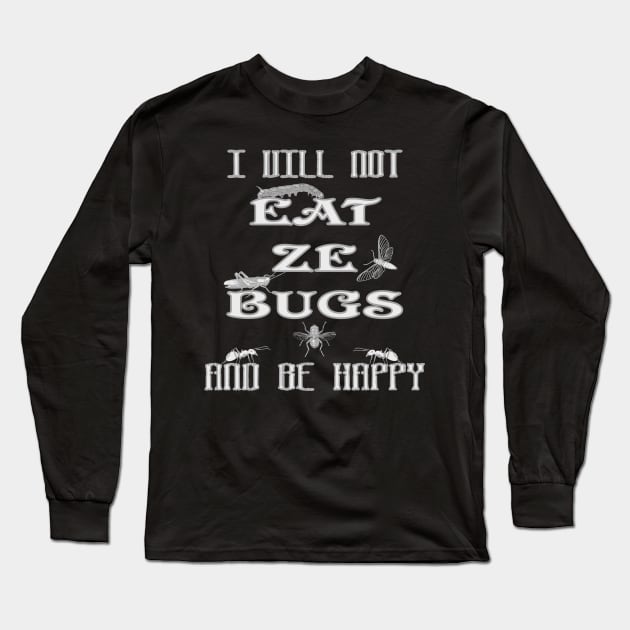 Funny New World Order I Vill Not Eat Ze Bugs And Be Happy Anti NWO Government Long Sleeve T-Shirt by DesignFunk